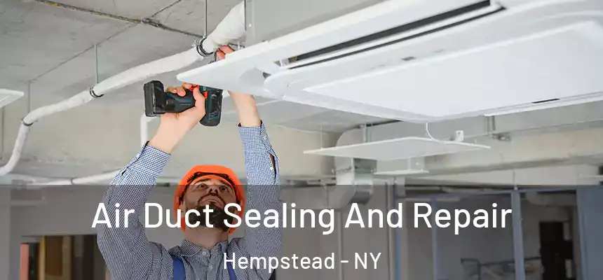  Air Duct Sealing And Repair Hempstead - NY
