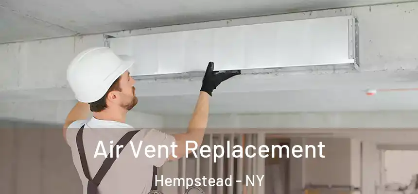  Air Vent Replacement Hempstead - NY