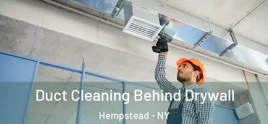  Duct Cleaning Behind Drywall Hempstead - NY