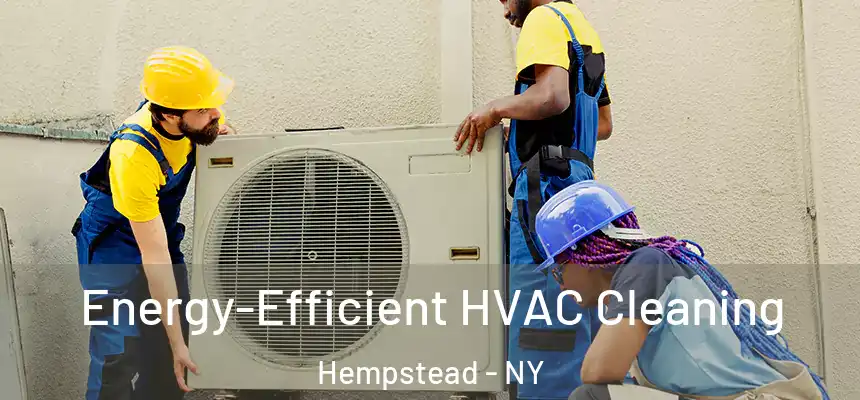  Energy-Efficient HVAC Cleaning Hempstead - NY