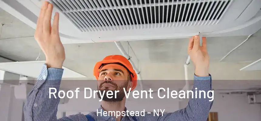  Roof Dryer Vent Cleaning Hempstead - NY