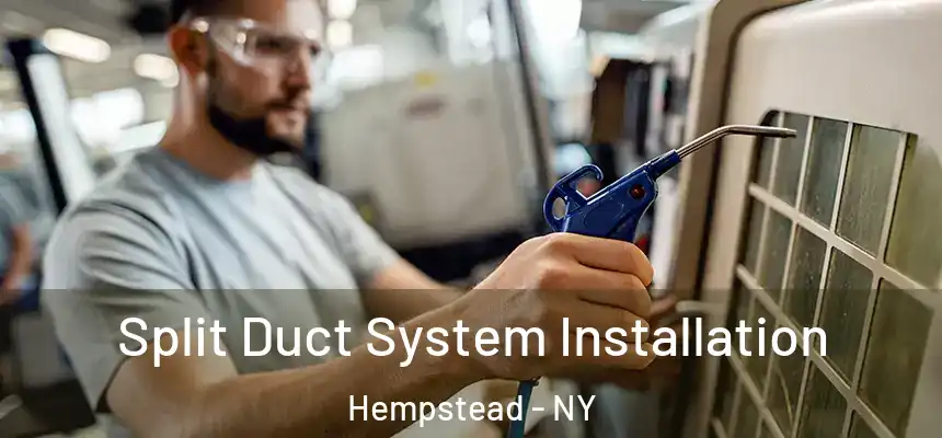  Split Duct System Installation Hempstead - NY